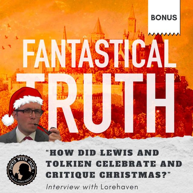 Bonus – Fantastical Truth – Interview with Lorehaven on “How Did Lewis and Tolkien Celebrate and Critique Christmas?” - podcast episode cover