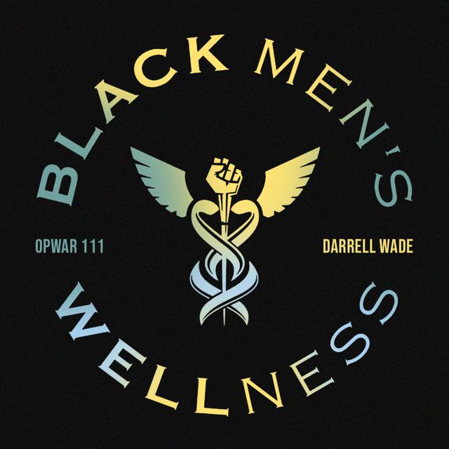 111 Darrell Wade: Black Men's Wellness - podcast episode cover