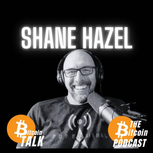 Homeschooling, Empires Collapsing, & Building A Bitcoin Legacy: Shane Hazel (Bitcoin Talk on THE Bitcoin Podcast) - podcast episode cover