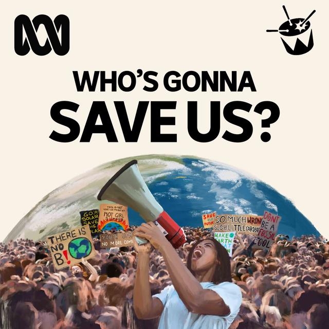 Who's Gonna Save Us? 06 | Community Power - podcast episode cover