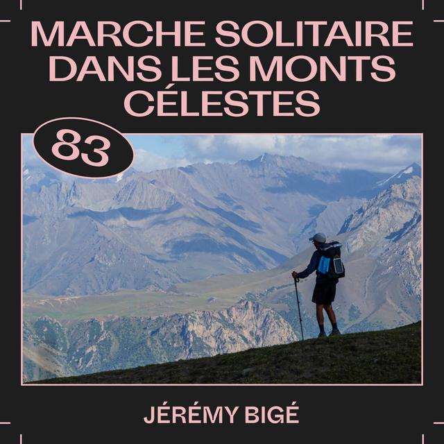 #83 — Marche solitaire dans les Monts Célestes, avec Jérémy Bigé - podcast episode cover
