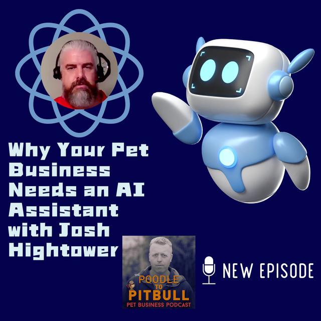 Episode 365 - Why Your Pet Business Needs an AI Assistant with Josh Hightower - podcast episode cover