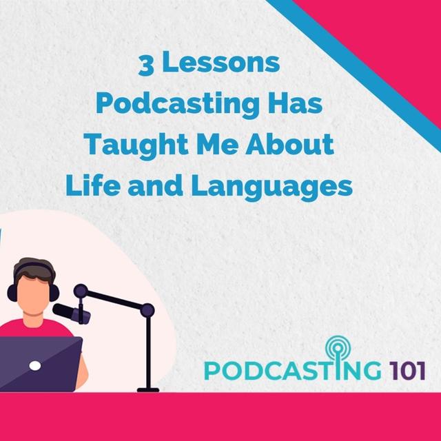 3 Lessons Podcasting Has Taught Me About Life and Languages - podcast episode cover