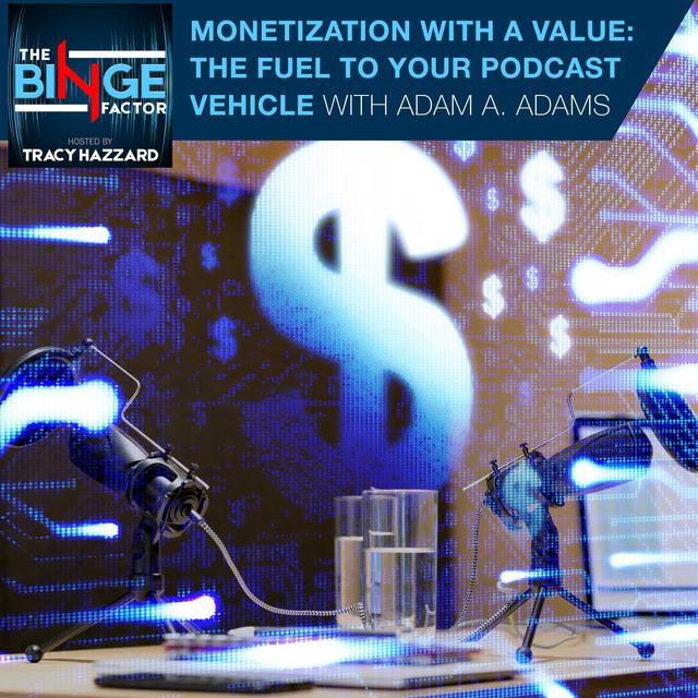 Monetization With A Value: The Fuel To Your Podcast Vehicle With Adam A. Adams - podcast episode cover