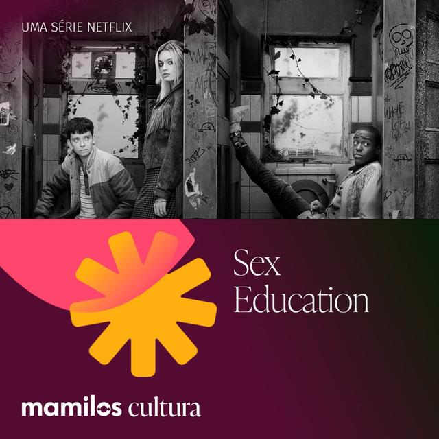Mamilos Cultura 44: Série “Sex Education” - Não é (só) sobre sexo - podcast episode cover