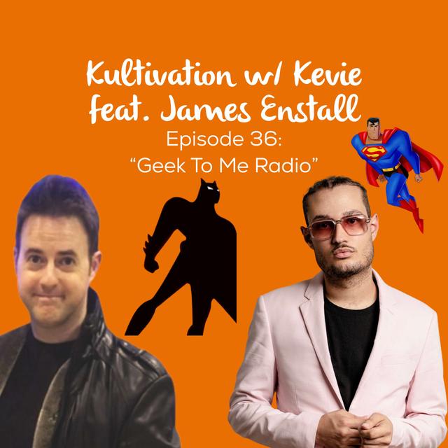 Geek Culture & Fandom Unfiltered with James Enstall of Geek To Me Radio | Ep. 36 - podcast episode cover