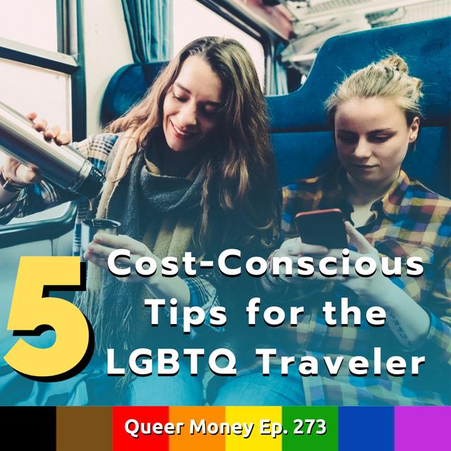 5 Cost-Conscious Tips for the LGBTQ Traveler - Queer Money Ep. 273 - podcast episode cover