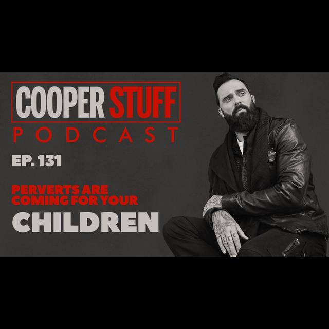 Cooperstuff Ep. 131 - Perverts Are Coming For Your Children - podcast episode cover