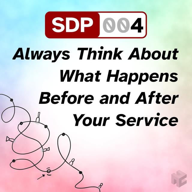 SDP-004. Always Think About What Happens Before and After Your Service - podcast episode cover