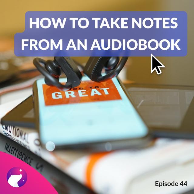 #44 How to take notes from an audiobook? - podcast episode cover