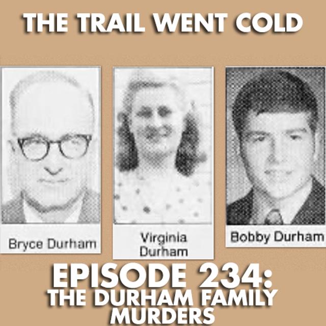 The Trail Went Cold - Episode 234 - The Durham Family Murders - podcast episode cover
