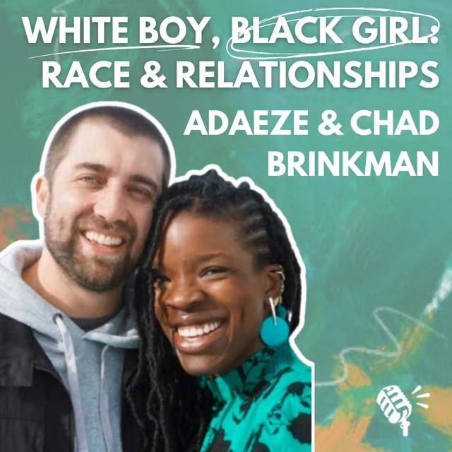 White Boy, Black Girl: A Raw Conversation about Race and Relationships with Adaeze and Chad Brinkman - podcast episode cover