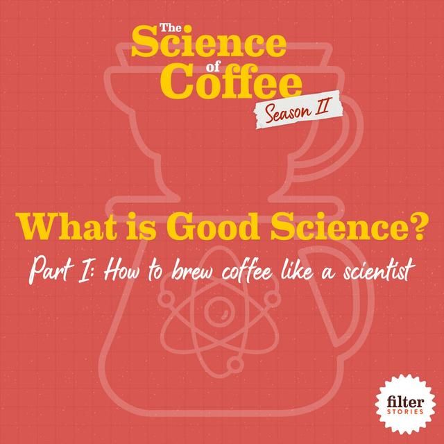 What Is Good Science? Part 1: How to brew coffee like a scientist - podcast episode cover