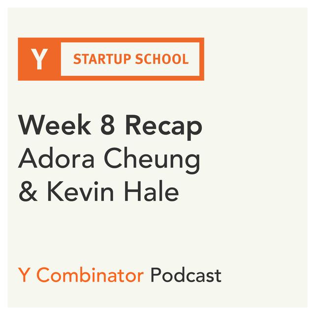 #149 - Startup School Week 8 Recap - Adora Cheung on Prioritizing Your Time and Kevin Hale on Evaluating Startup Ideas - podcast episode cover