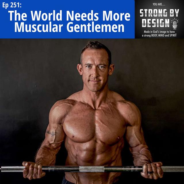 Ep 251 The World Needs more Muscular Gentlemen ft. Ruston Webb - podcast episode cover