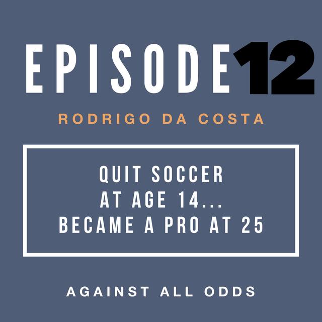 Quit Soccer at age 14... Became a Pro at 25 | Rodrigo Da Costa's Path to Pro - podcast episode cover