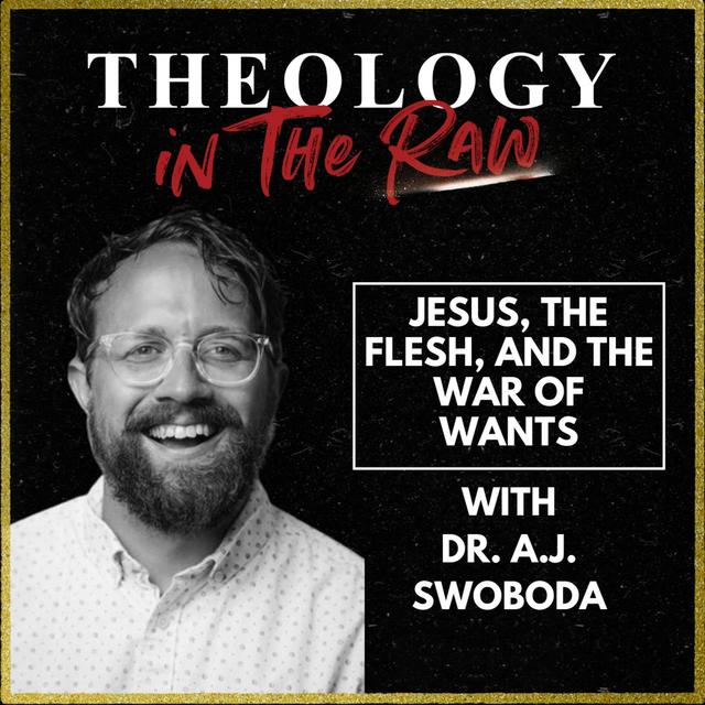 S2 Ep1148: Jesus, the Flesh, and the War of Wants: Dr. A.J. Swoboda - podcast episode cover