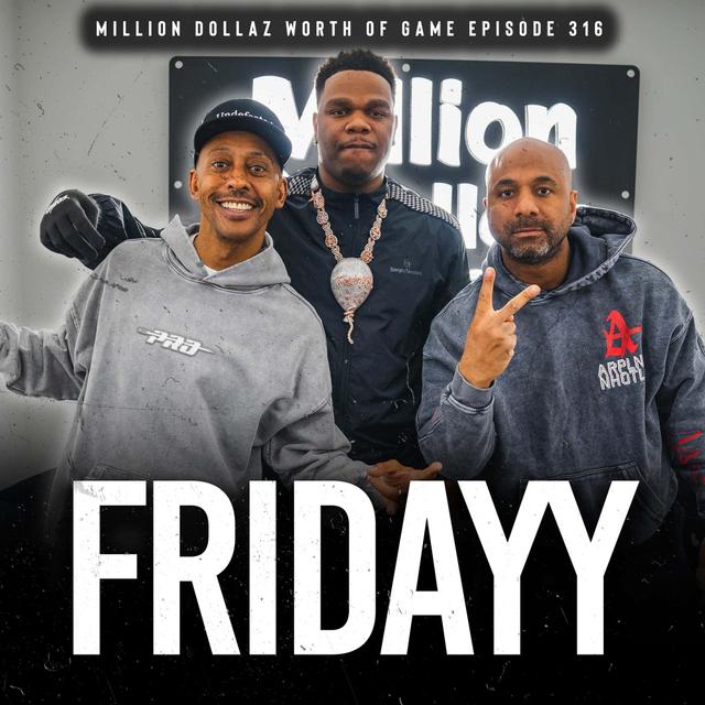 FRIDAYY: MILLION DOLLAZ WORTH OF GAME EPISODE 316 - podcast episode cover