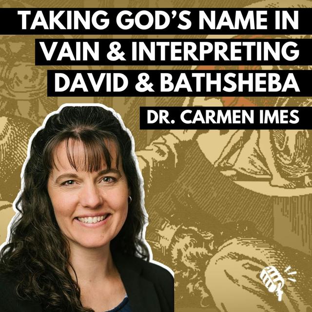 Taking God's Name in Vain and Interpreting the David and Bathsheba Story: Dr. Carmen Imes - podcast episode cover