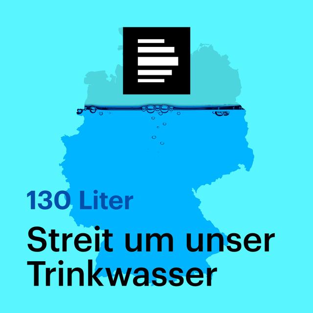 Hörempfehlung Podcast „130 Liter – Streit um unser Grundwasser“ - podcast episode cover