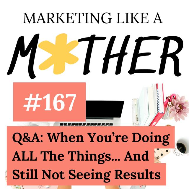 #167 - Q&A: When You're Doing ALL The Things...And Still Not Seeing Results - podcast episode cover