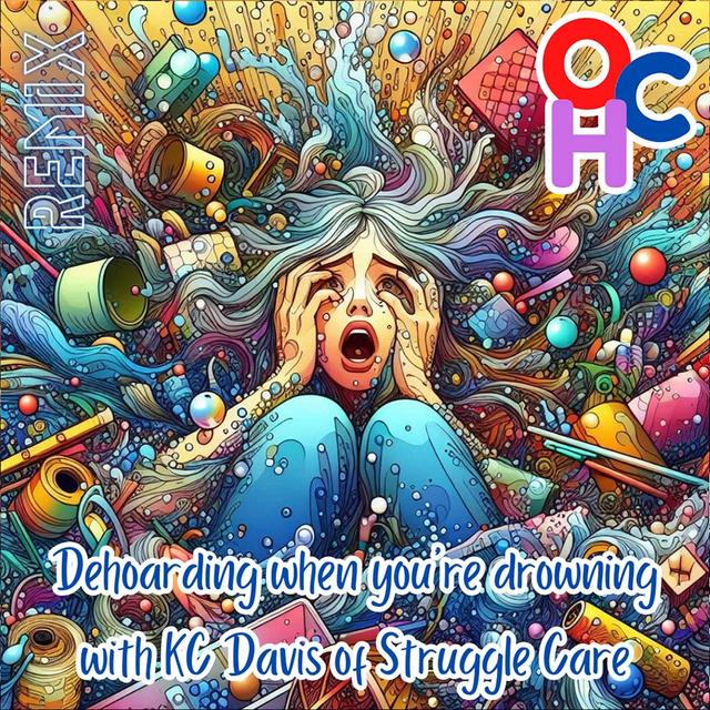 Remix: How to dehoard when you're drowning with KC Davis of Struggle Care and Domestic Blisters - podcast episode cover
