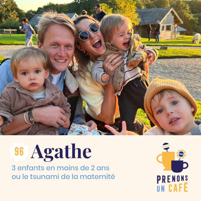 96. Agathe - 3 enfants en moins de 2 ans ou le tsunami de la maternité (EP 96) - podcast episode cover