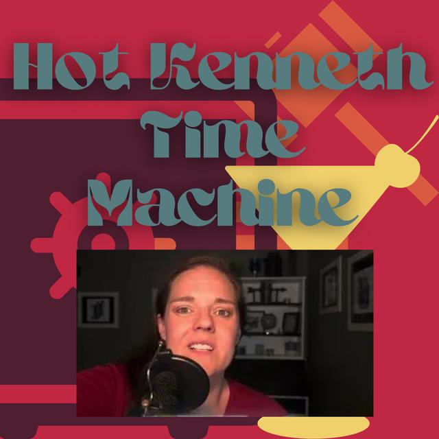 Hot Kenneth Time Machine - podcast episode cover
