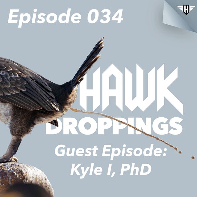 Hawk Droppings - Ep 34: Special Guest Kyle I, PhD - podcast episode cover