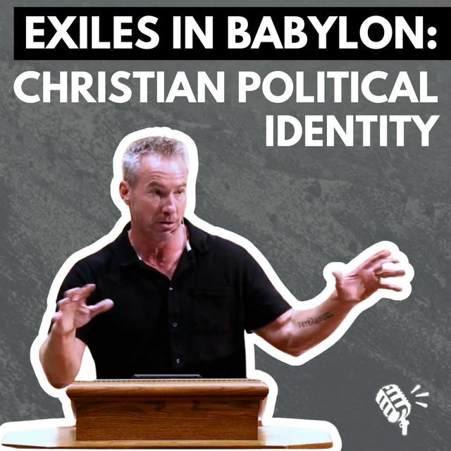 Exiles in Babylon: A Christian Political Identity. Preston Sprinkle - podcast episode cover