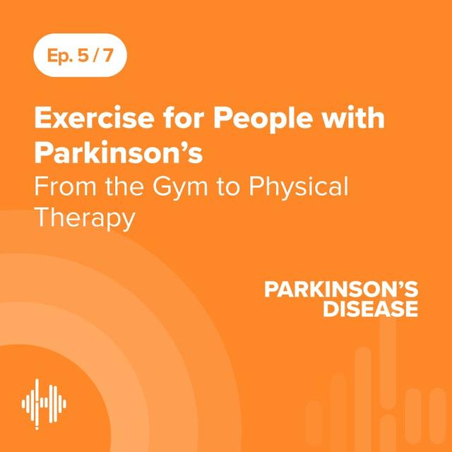 Ep 5: Exercise for People with Parkinson’s - From the Gym to Physical Therapy - podcast episode cover