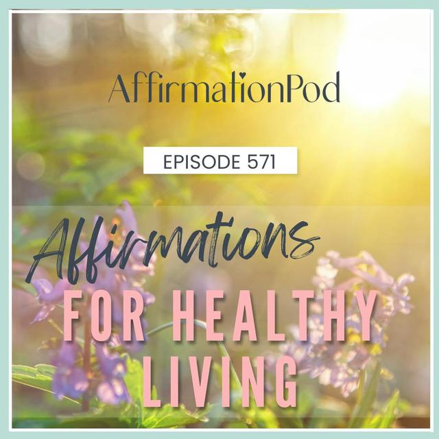 571 Affirmations for Healthy Living - podcast episode cover
