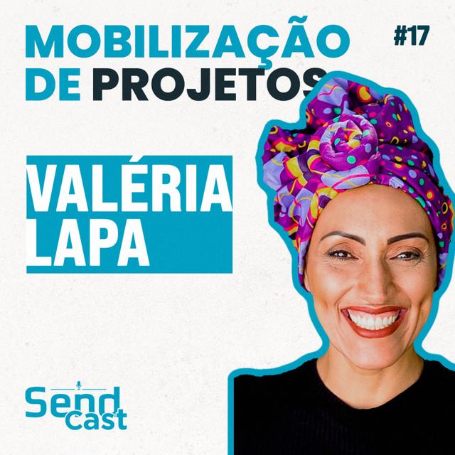 #SendCast 17 - 3ª temp| O valor da comunicação para mobilização de projetos com Valéria Lapa! - podcast episode cover