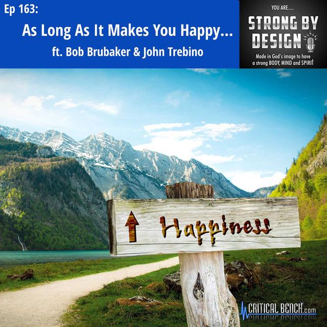 Ep 163 As Long As It Makes You Happy... ft. Bob Brubaker & John Trebino - podcast episode cover