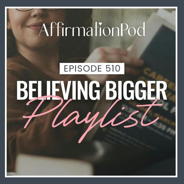 510 Believing Bigger Playlist - podcast episode cover