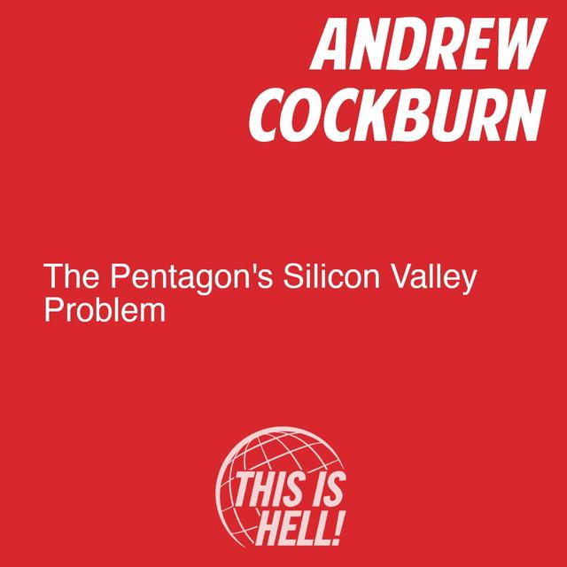 The Pentagon's Silicon Valley Problem / Andrew Cockburn - podcast episode cover