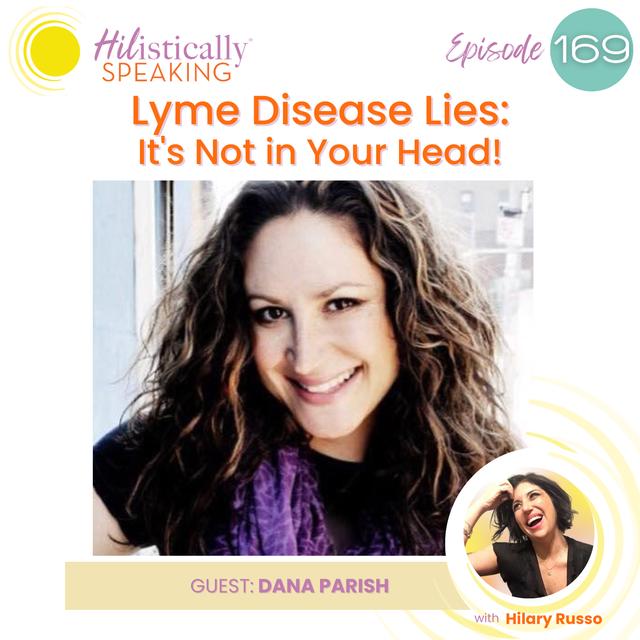 Ep169 - Lyme Disease Lies: It's Not in Your Head with Dana Parish - podcast episode cover