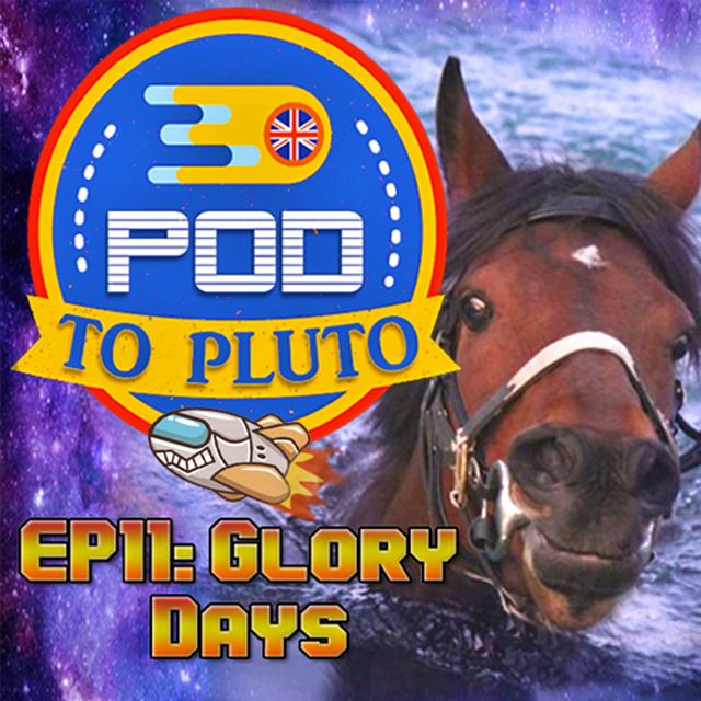 Pod To Pluto: EP11 - Glory Days - podcast episode cover