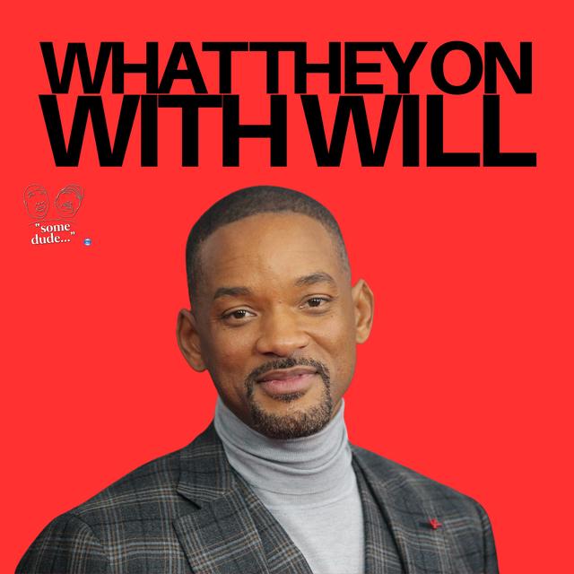 What They On With Will? | Some Dude 184 - podcast episode cover