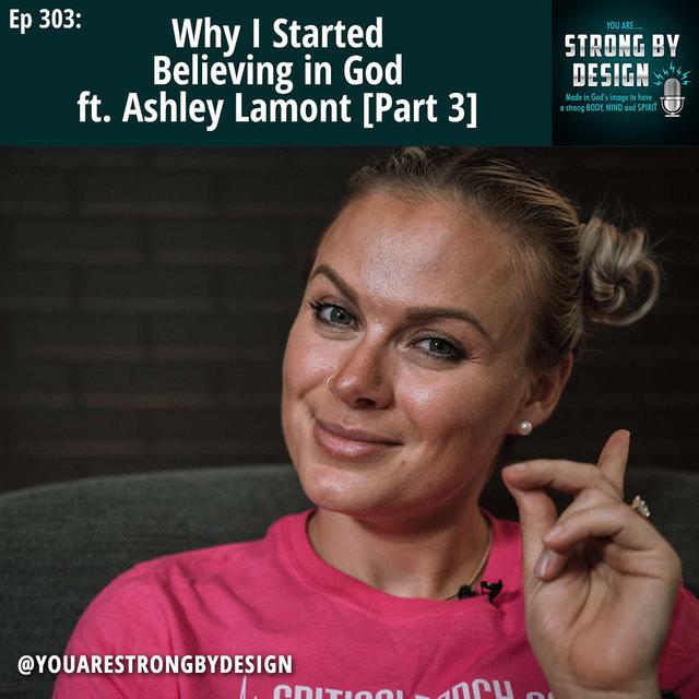 Ep 303 Why I Started Believing in God ft. Ashley Lamont [Part 3] - podcast episode cover