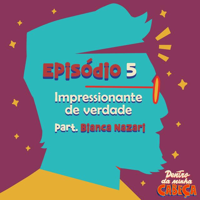 Episódio 5 - Impressionante de verdade (part. Bianca Nazari) - podcast episode cover