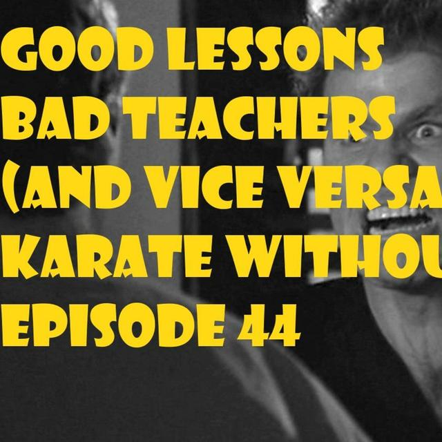 Good Lessons, Bad Teachers-Karate Without Belts-Episode 44 - podcast episode cover