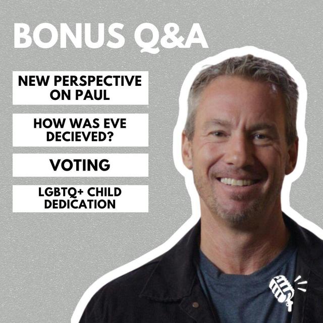 Bonus Q&A: New Perspective on Paul, How was Eve Deceived?, Voting, LGBTQ+ Child Dedication and more! - podcast episode cover