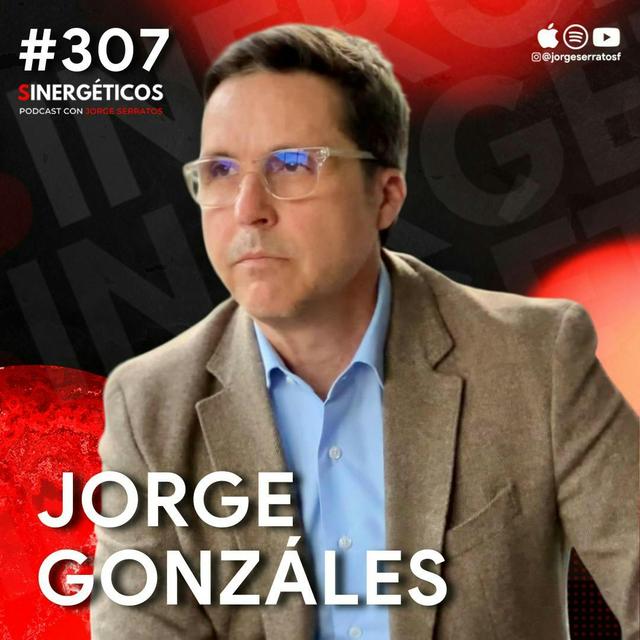 Cómo CONSTRUIR negocios y empezar a crear RIQUEZA | Jorge Gonzales | #307 Sinergéticos - podcast episode cover