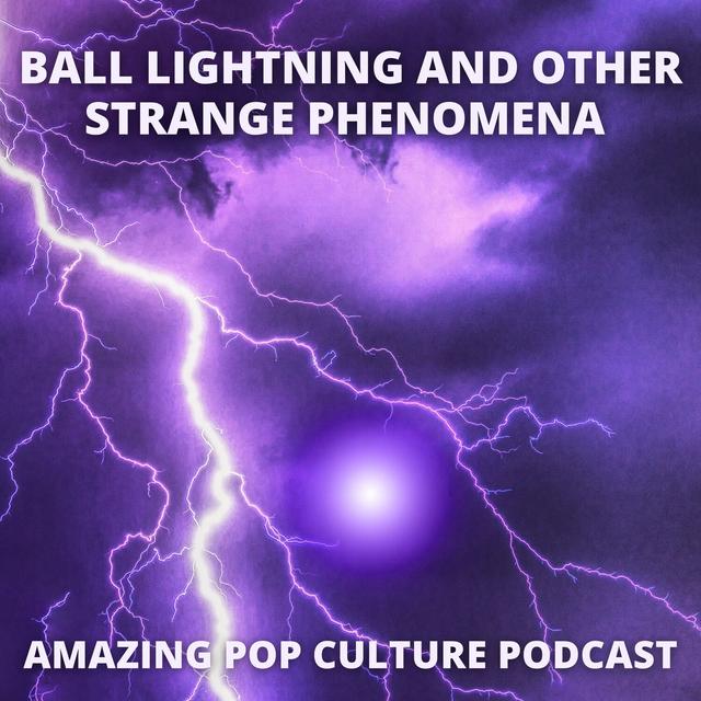 Ball Lightning and Other Strange Phenomena - podcast episode cover