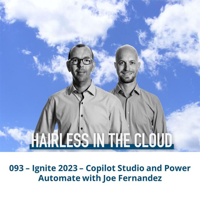 093 - Ignite 2023 - Copilot Studio and Power Automate with Joe Fernandez - podcast episode cover