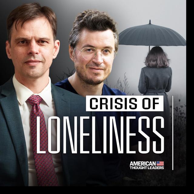 Mattias Desmet and Aaron Kheriaty: Understanding the Age of Loneliness - podcast episode cover