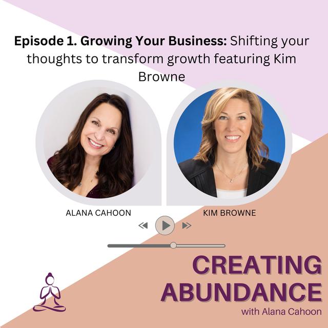 1. Growing Your Business: Shifting Your Thoughts to Transform Growth featuring Kim Browne - podcast episode cover