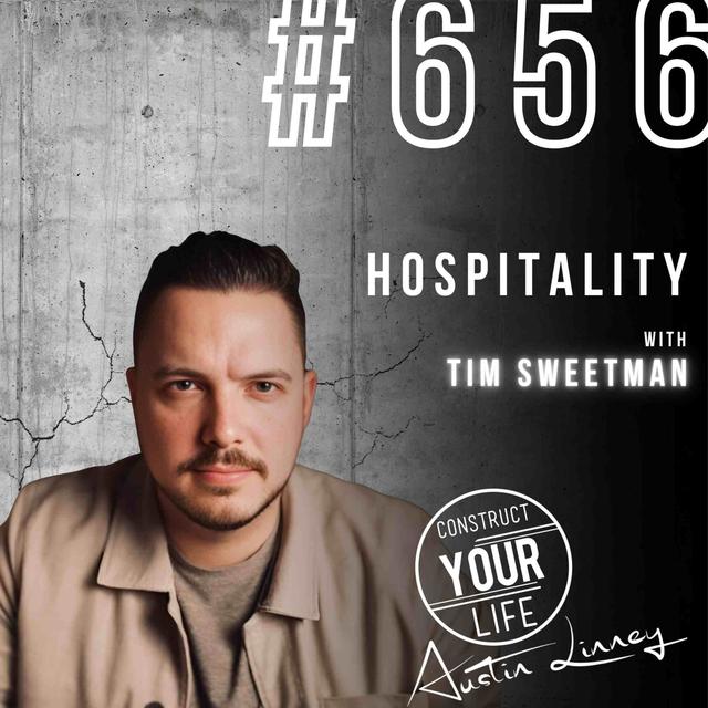 Hospitality with Tim Sweetman PART 2 | Construct your life #656 - podcast episode cover
