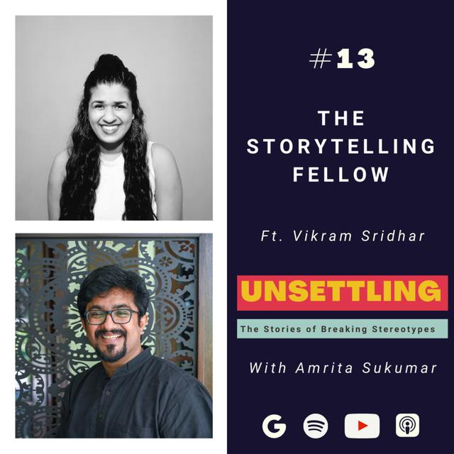 Ep-13: The Storytelling Fellow ft. Vikram Sridhar on UNSETTLING with Amrita Sukumar - podcast episode cover
